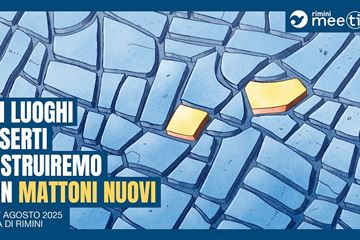 Meeting di Rimini 2025: “Nei luoghi deserti costruiremo con mattoni nuovi”