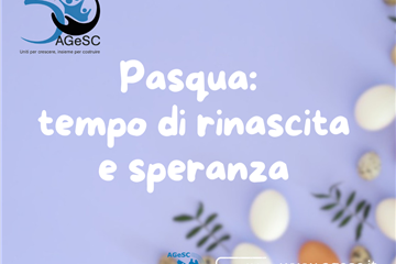 PASQUA: TEMPO DI RINASCITA E SPERANZA. IL PENSIERO A PIÙ VOCI DELL’AGESC