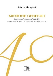 Missione genitori : I 40 anni dell'AGeSC, una grande associazione di mamme e papà